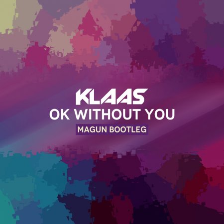 Klaas - Ok Without You (Magun Extended Bootleg)
