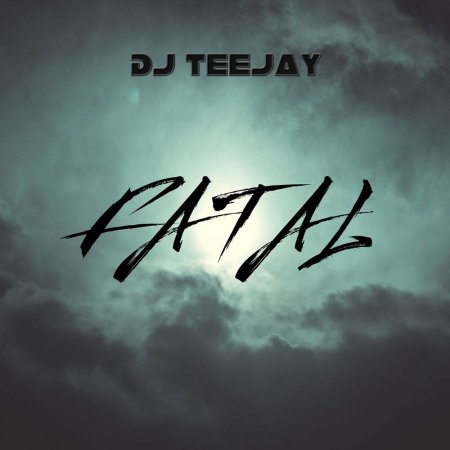 DJ Teejay - Fatal