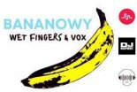 Wet Fingers vs VOX - Bananowy 2021 (Club Edit)