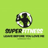 SuperFitness - Leave Before You Love Me (Workout Mix 133 bpm)