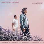 Gryffin, with Kyle Reynolds - Best Is Yet To Come (Acoustic Version)