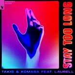 Takis, Komara feat. Laurell - Stay Too Long (Original Mix)