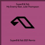 Super8 & Tab - My Enemy (feat. Julie Thompson) (Super8 & Tab 2021 Remix) [Extended Mix]
