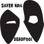 Silver Nail - Deadpool (Original Mix)