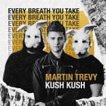 Martin Trevy & Kush Kush - Every Breath You Take