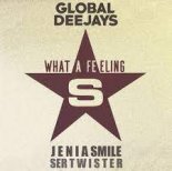 Global Deejays - What a Feeling (Jenia Smile & Ser Twister Remix)