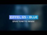 Eiffel 65 - Blue (Dave Toretto Remix)