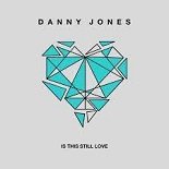 Danny Jones - Is This Still Love (Original Mix)