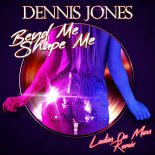 Dennis Jones - Bend Me Shape Me (Ladies on Mars Remix)