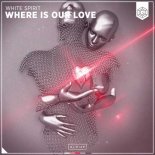 White Spirit - Where Is Our Love (Extended Mix)