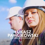 Łukasz Pawlikowski - Zestaw Budowlańca (Radio Edit)
