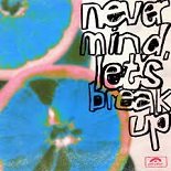 Lany - Never Mind, Let's Break Up (Original Mix)