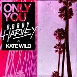 Bobby Harvey, Kate Wild - Only You (Original Mix)