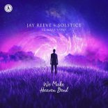 Jay Reeve & Solstice Feat. Mark Vayne - We Make Heaven Bend