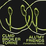 CLMD, Broiler feat. Torine - All My Friends (Tungevaag Remix)