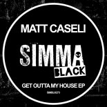 Matt Caseli - Get Outta My House (Original Mix)