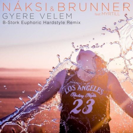 Naksi & Brunner ft. Myrtill - Gyere Velem (B-Stork Euphoric Hardstyle Remix)