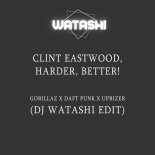Gorillaz x Daft Punk x Uprizers - Clint Eastwood, Harder, Better! (DJ Watashi Edit)