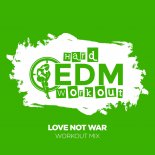 Hard EDM Workout - Love Not War (Workout Mix Edit 140 bpm)