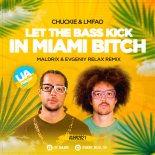 Chuckie & LMFAO - Let The Bass Kick in Miami Bitch (Maldrix & Evgeniy Relax Remix)