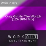 Work In DJ-'s - Only Girl (In the World) (124 BPM Mix)