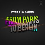 Kyanu & DJ Gollum - From Paris to Berlin (Extended Mix)