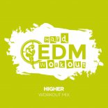 Hard EDM Workout - Higher (Workout Mix 140 bpm)