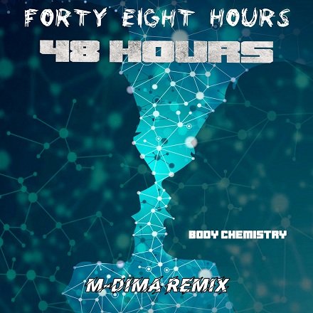 Forty Eight Hours - Body Chemistry (M-DimA Remix)