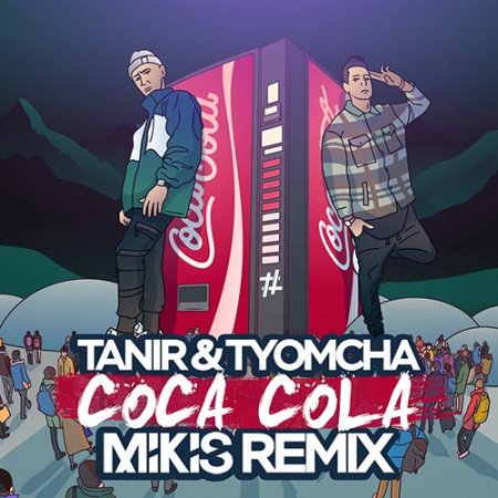 Tanir & Tyomcha - Coca Cola (Mikis Extended Remix)