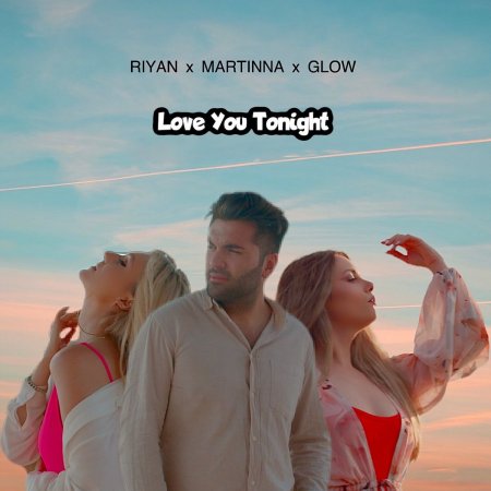 Riyan feat. Martinna x Glow - Love You Tonight