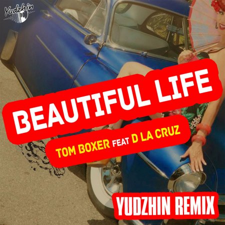 Tom Boxer feat. D La Cruz - Beautiful Life (Yudzhin Maxi Remix)