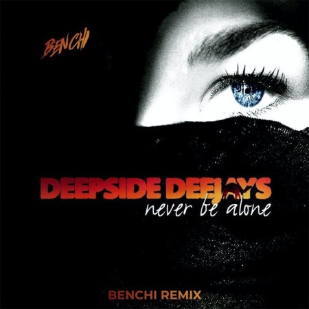 Deepside Deejays - Never Be Alone (BENCHI Remix2021 )