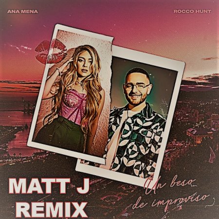 Ana Mena, Rocco Hunt - Un Beso De Improviso (Matt J Remix)