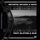 BETASTIC, Skuado & Mavii feat. Elation & Eliz - My Meaning (Extended Mix)