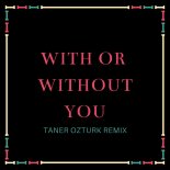 U2 - With Or Without You (Taner Ozturk Extended Mix)