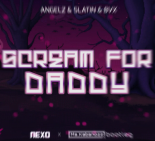 Angelz & Slatin & Bvx - SCREAM FOR DADDY (Ms. Kabanozz x NexO bootleg)