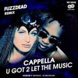 Cappella - U Got 2 Let The Music (FuzzDead Remix)