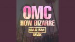 OMC - How Bizarre (Madism Remix)