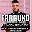 FARRUKO x VICTOR CARDENAS x DJ ADONI - EL INCOMPRENDIDO (LUKA J MASTER & FABIOPDEEJAY BOOTLEG REMIX)