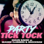 Shaun Baker vs Seaside Clubbers & Brockman - Party Tick Tock (Original Extended)