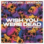 Max + Johann x Beachbag - Wish You Were Dead (feat. indiigo)