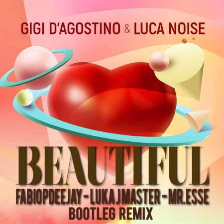 GIGI D'AGOSTINO & LUCA NOISE - BEAUTIFUL (FABIOPDEEJAY - LUKA J MASTER - MR. ESSE BOOTLEG REMIX)
