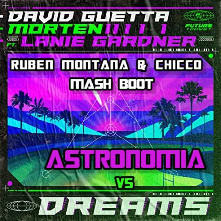 David Guetta & Morten ft. Lanie Gardner vs Tony Igy - Dreams Astronomia (Ruben & Chicco Mash Boot)