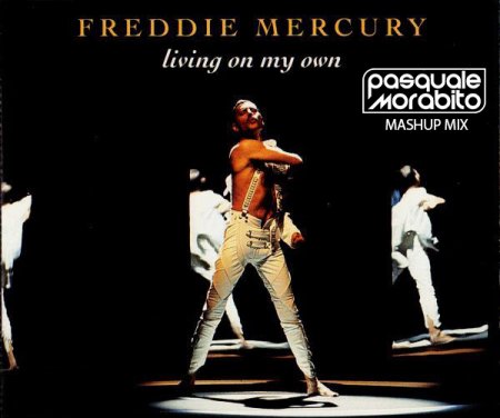 Freddie Mercury - Living On My Own (Pasquale Morabito Mashup Mix)