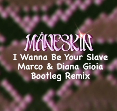Mneskin - I Wanna Be Your Slave (Marco & Diana Gioia Bootleg Remix)
