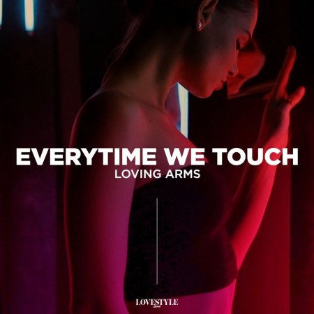 Loving Arms - Everytime We Touch