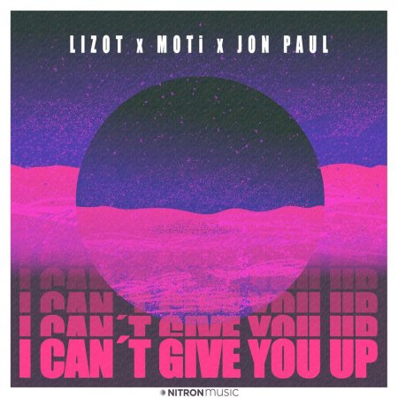 Lizot, MOTi & Jon Paul - I Can't Give You Up