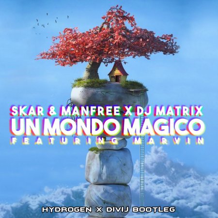 Skar & Manfree X Dj Matrix feat. Marvin - Un Mondo Magico (HYDROGEN x Divij Bootleg)