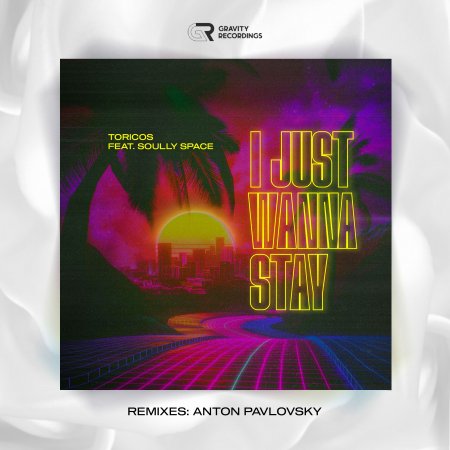 Toricos feat.Soully Space - I Just Wanna Stay (Anton Pavlovsky Remix)