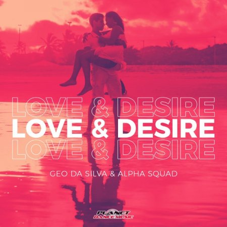 Geo da Silva & Alpha Squad - Love & Desire (Extended Mix)